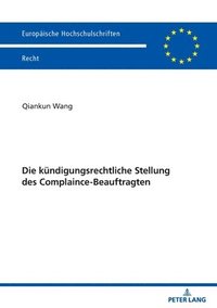 bokomslag Die kuendigungsrechtliche Stellung des Complaince-Beauftragten