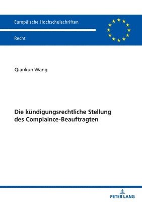 Qiankun Wang - kuendigungsrechtliche Stellung des Complaince-Beauftragten, Häftad