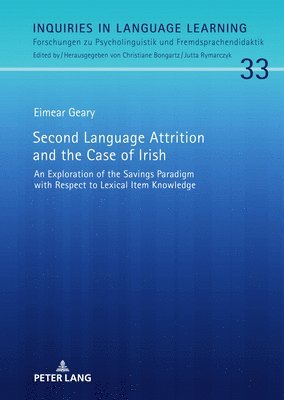 Eimear Geary, Christiane Bongartz - Second Language Attrition and the Case of Irish, Inbunden