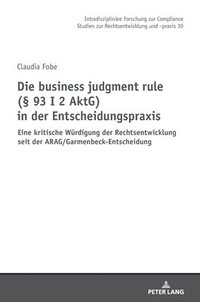 bokomslag Die business judgment rule ( 93 I 2 AktG) in der Entscheidungspraxis