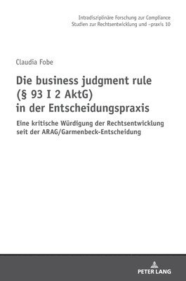business judgment rule (§ 93 I 2 AktG) in der Entscheidungspraxis