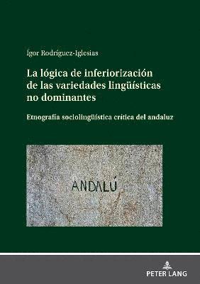 bokomslag La lgica de inferiorizacin de las variedades linguesticas no dominantes