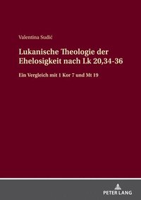 bokomslag Lukanische Theologie der Ehelosigkeit nach Lk 20,34-36
