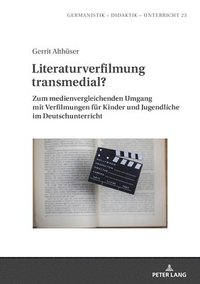 bokomslag Literaturverfilmung transmedial?: Zum medienvergleichenden Umgang mit Verfilmungen fuer Kinder und Jugendliche im Deutschunterricht