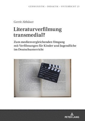bokomslag Literaturverfilmung transmedial?: Zum medienvergleichenden Umgang mit Verfilmungen fuer Kinder und Jugendliche im Deutschunterricht