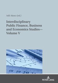 bokomslag Interdisciplinary Public Finance, Business and Economics StudiesVolume V