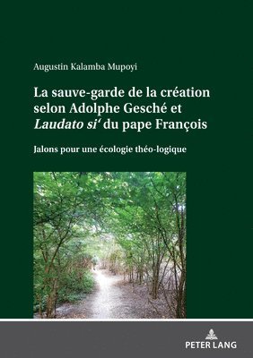 La sauve-garde de la cration selon Adolphe Gesch et Laudato si' du pape Franois 1