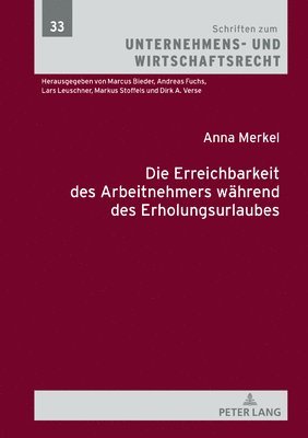 Anna Sophie Merkel, Markus Stoffels - Erreichbarkeit des Arbeitnehmers waehrend des Erholungsurlaubs, Inbunden