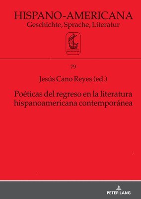 Jesús Cano Reyes - Poéticas del Regreso En La Literatura Hispanoamericana Contemporánea, Inbunden