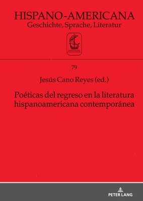 Poticas del regreso en la literatura hispanoamericana contempornea 1