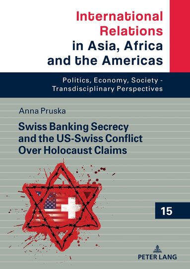Anna Berenika Pruska, Marcin Grabowski - Swiss Banking Secrecy and the US-Swiss Conflict Over Holocaust Claims, Inbunden