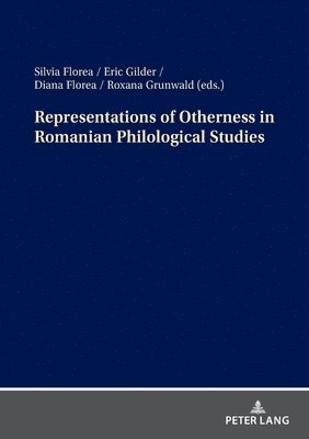 Silvia Florea, Eric Gilder, Diana Florea, Roxana Grunwald - Representations of Otherness in Romanian Philological Studies, Häftad