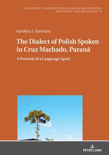 Karolina J. Zaremba, Konstanze Jungbluth - Dialect of Polish Spoken in Cruz Machado, Paraná, Inbunden