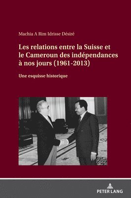 Les relations entre la Suisse et le Cameroun des indpendances  nos jours (1961-2013) 1