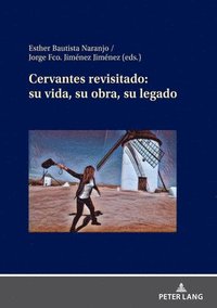 bokomslag Cervantes Revisitado: Su Vida, Su Obra, Su Legado