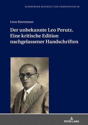 Der unbekannte Leo Perutz. Eine kritische Edition nachgelassener Handschriften 1