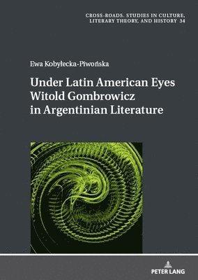 Under Latin American Eyes Witold Gombrowicz in Argentinian Literature 1