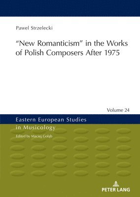 Pawel Strzelecki, Maciej Gol&#261;b - ‟New Romanticism” in the Works of Polish Composers After 1975, Inbunden