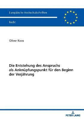 Oliver Koos - Entstehung des Anspruchs als Anknuepfungspunkt fuer den Beginn der Verjaehrung, Häftad