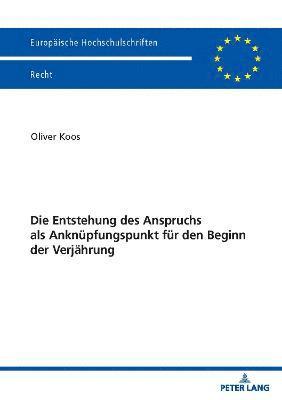 Die Entstehung des Anspruchs als Anknuepfungspunkt fuer den Beginn der Verjaehrung 1