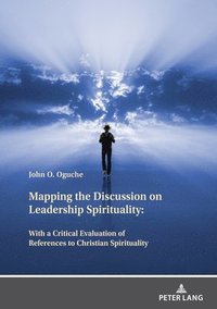 bokomslag Mapping the Discussion on Leadership Spirituality: With a Critical Evaluation of References to Christian Spirituality