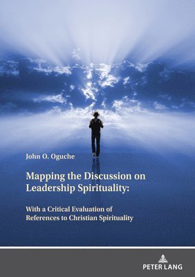 bokomslag Mapping the Discussion on Leadership Spirituality: With a Critical Evaluation of References to Christian Spirituality