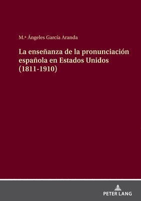 bokomslag La enseanza de la pronunciacin espaola en Estados Unidos (1811-1910)