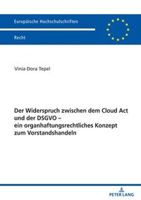 bokomslag Der Widerspruch zwischen dem Cloud Act und der DSGVO - ein organhaftungsrechtliches Konzept zum Vorstandshandeln