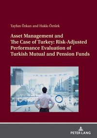 bokomslag Asset Management and The Case of Turkey: Risk Adjusted Performance Evaluation of Turkish Mutual and Pension Funds