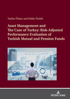 Asset Management and The Case of Turkey: Risk Adjusted Performance Evaluation of Turkish Mutual and Pension Funds 1