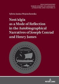 bokomslag Nost/algia as a Mode of Reflection in the Autobiographical Narratives of Joseph Conrad and Henry James