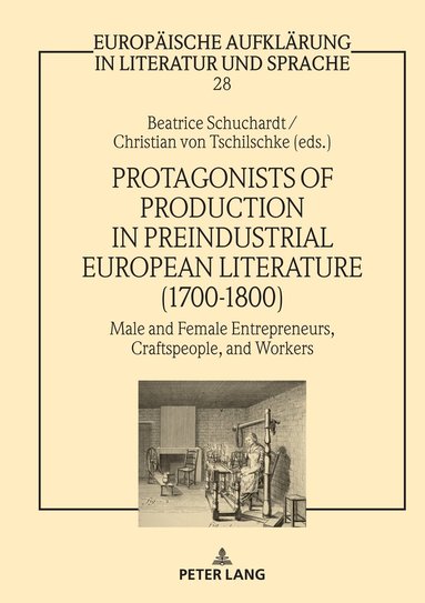 Beatrice Schuchardt, Christian von Tschilschke - Protagonists of Production in Preindustrial European Literature (1700-1800), Inbunden