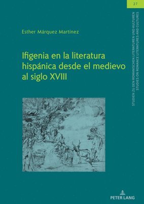 Esther Márquez, Christian Von Tschilschke - Ifigenia En La Literatura Hispánica Desde El Medievo Al Siglo XVIII, Inbunden