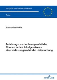 bokomslag Erziehungs- und ordnungsrechtliche Normen in den Schulgesetzen - eine verfassungsrechtliche Untersuchung