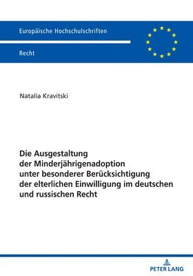 bokomslag Die Ausgestaltung der Minderjaehrigenadoption unter besonderer Beruecksichtigung der elterlichen Einwilligung im deutschen und russischen Recht