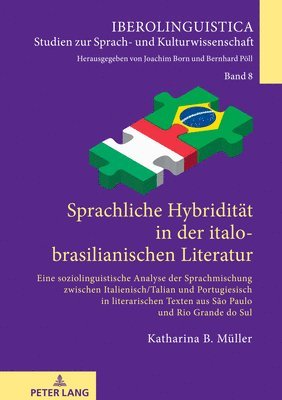 Katharina Müller, Joachim Born - Sprachliche Hybriditaet in der italo-brasilianischen Literatur, Inbunden
