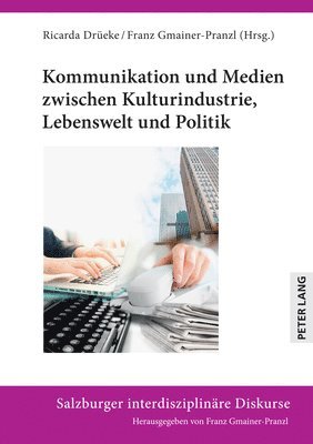 bokomslag Kommunikation und Medien zwischen Kulturindustrie, Lebenswelt und Politik