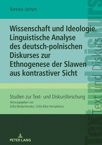 bokomslag Wissenschaft und Ideologie. Linguistische Analyse des deutsch-polnischen Diskurses zur Ethnogenese der Slawen aus kontrastiver Sicht