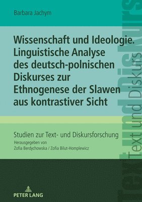 Wissenschaft und Ideologie. Linguistische Analyse des deutsch-polnischen Diskurses zur Ethnogenese der Slawen aus kontrastiver Sicht 1