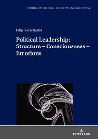 bokomslag Political Leadership:  Structure - Consciousness - Emotions