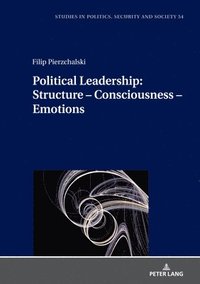 bokomslag Political Leadership:  Structure  Consciousness  Emotions