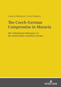 bokomslag The Czech-German Compromise in Moravia