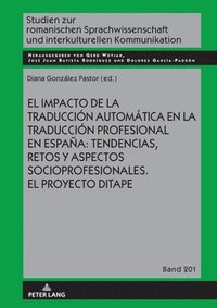 bokomslag El Impacto de la Traduccin Automtica En La Traduccin Profesional En Espaa: Tendencias, Retos Y Aspectos Socioprofesionales. El Proyecto Ditape.