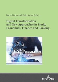 bokomslag Digital Transformation and New Approaches in Trade, Economics, Finance and Banking