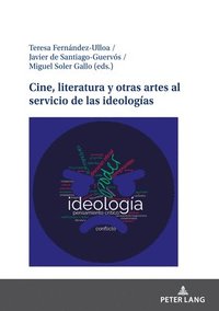 bokomslag Cine, Literatura Y Otras Artes Al Servicio de Las Ideologas