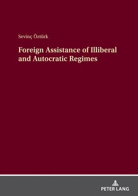 bokomslag Foreign Assistance of Illiberal and Autocratic Regimes