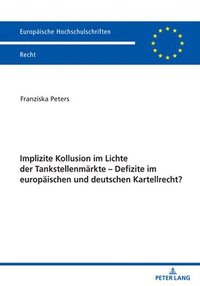 bokomslag Implizite Kollusion im Lichte der Tankstellenmaerkte - Defizite im europaeischen und deutschen Kartellrecht?