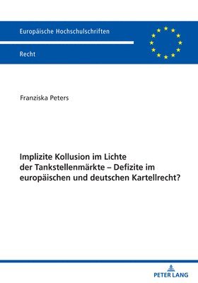 Implizite Kollusion im Lichte der Tankstellenmaerkte - Defizite im europaeischen und deutschen Kartellrecht? 1