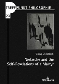 bokomslag Nietzsche and the Self-Revelations of a Martyr