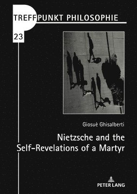 Nietzsche and the Self-Revelations of a Martyr 1
